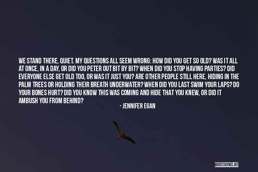 Stop Hiding Quotes By Jennifer Egan Stop Hiding Quotes By Jennifer Egan