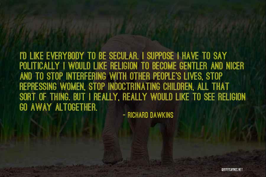 Stop Interfering Quotes By Richard Dawkins Stop Interfering Quotes By Richard Dawkins