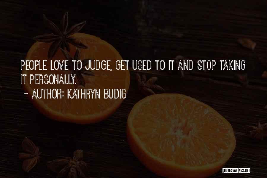 Stop Judging My Past Quotes By Kathryn Budig