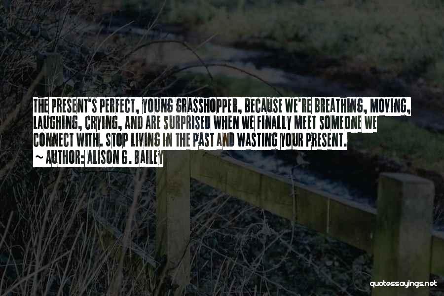 Stop Living In The Past Quotes By Alison G. Bailey
