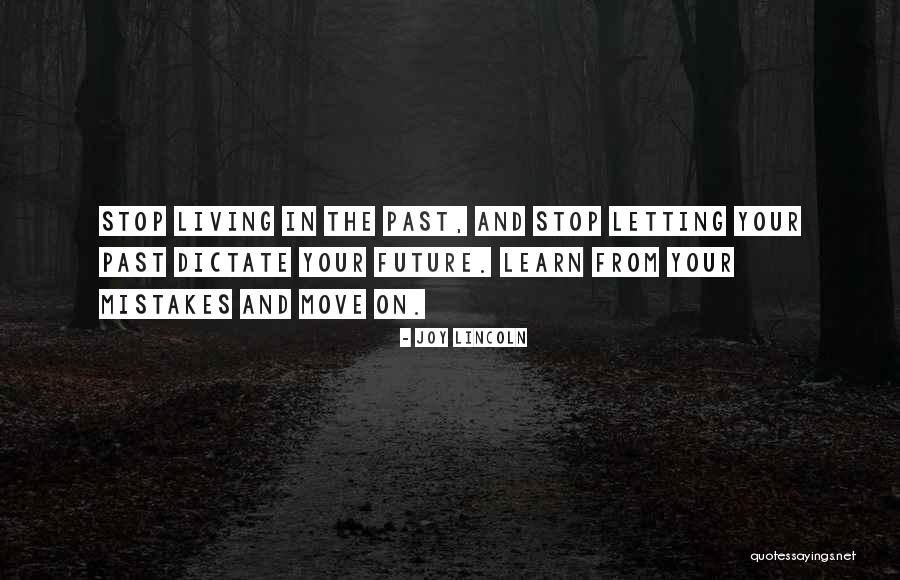 Stop Living In The Past Quotes By Joy Lincoln Stop Living In The Past Quotes By Joy Lincoln