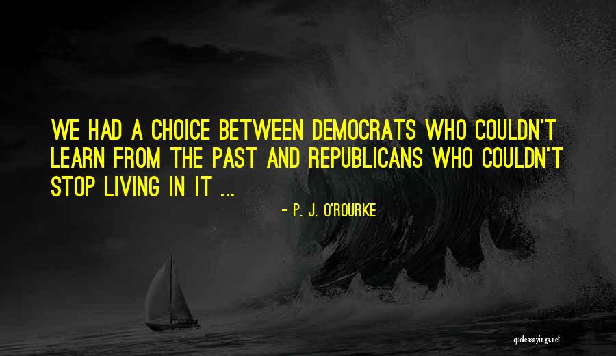 Stop Living In The Past Quotes By P. J. O'Rourke