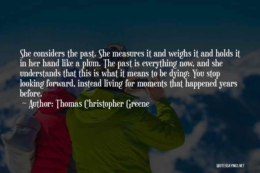 Stop Living In The Past Quotes By Thomas Christopher Greene