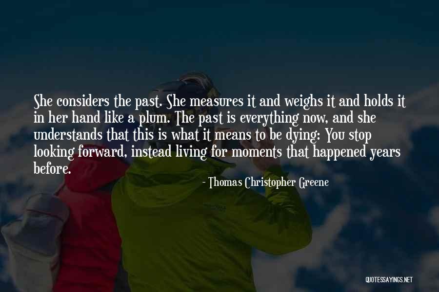 Stop Living In The Past Quotes By Thomas Christopher Greene