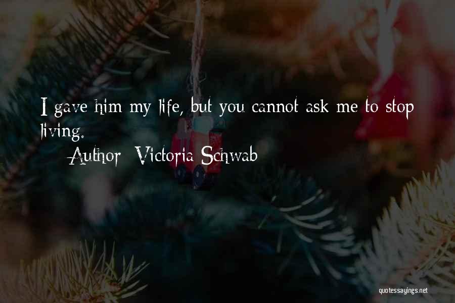 Stop Living My Life Quotes By Victoria Schwab