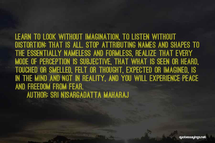 Stop Look And Listen Quotes By Sri Nisargadatta Maharaj