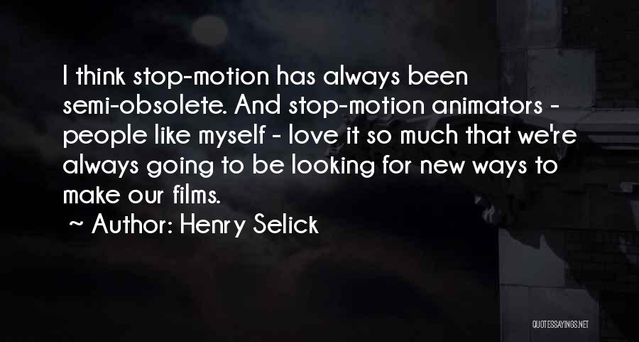 Stop Looking For Love Quotes By Henry Selick