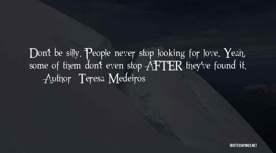 Stop Looking For Love Quotes By Teresa Medeiros