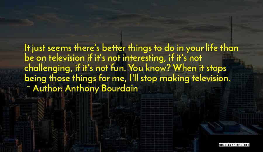 Stop Making Fun Of Me Quotes By Anthony Bourdain