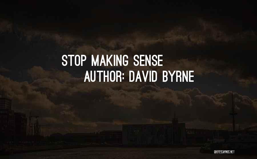 Stop Making Sense Quotes By David Byrne