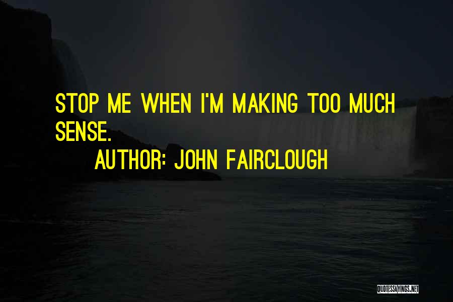 Stop Making Sense Quotes By John Fairclough