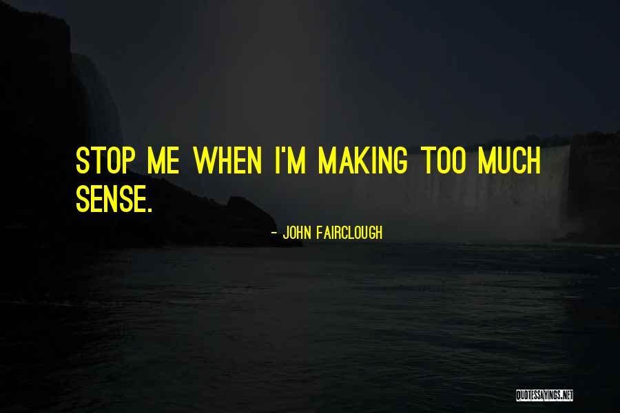 Stop Making Sense Quotes By John Fairclough