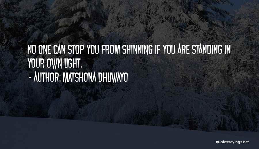 Stop My Shine Quotes By Matshona Dhliwayo