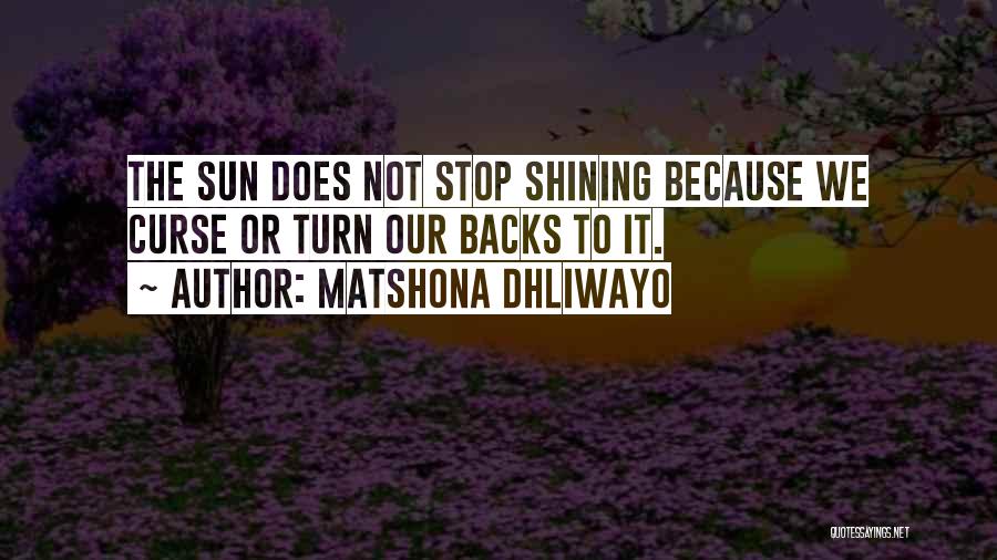 Stop My Shine Quotes By Matshona Dhliwayo