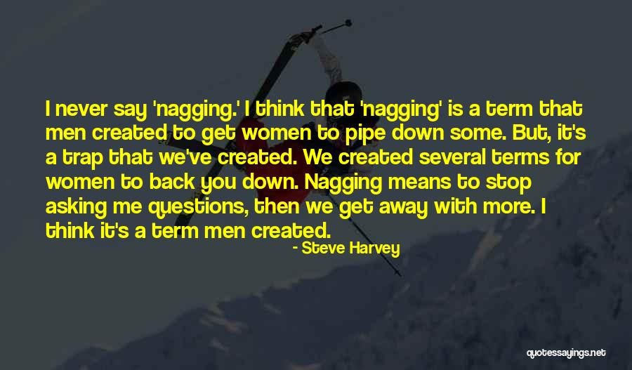 Stop Nagging Quotes By Steve Harvey Stop Nagging Quotes By Steve Harvey