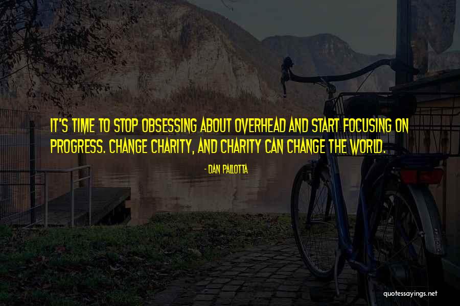 Stop Obsessing Quotes By Dan Pallotta Stop Obsessing Quotes By Dan Pallotta