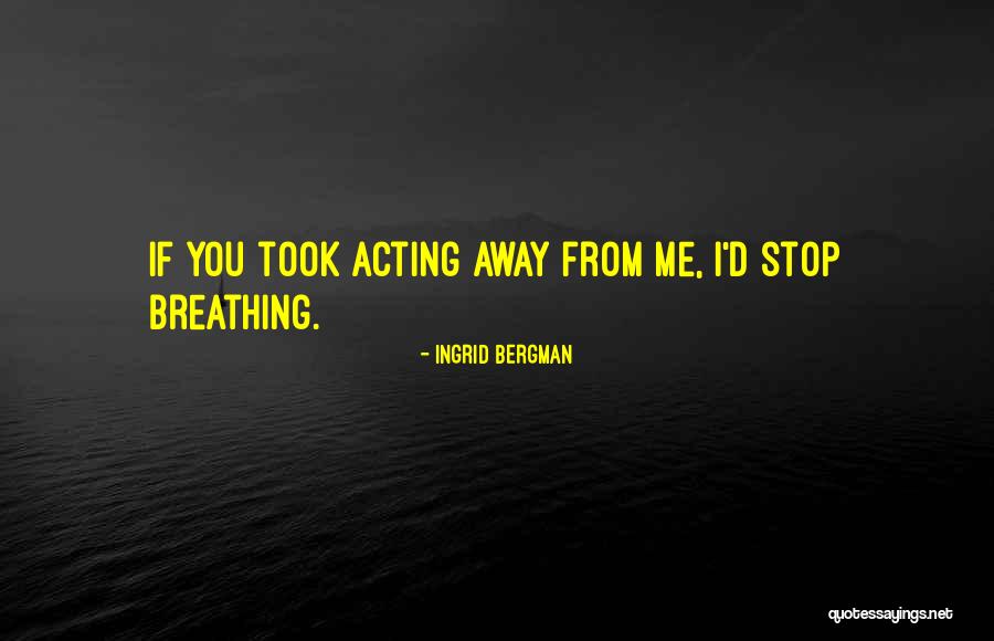 Stop Over Acting Quotes By Ingrid Bergman