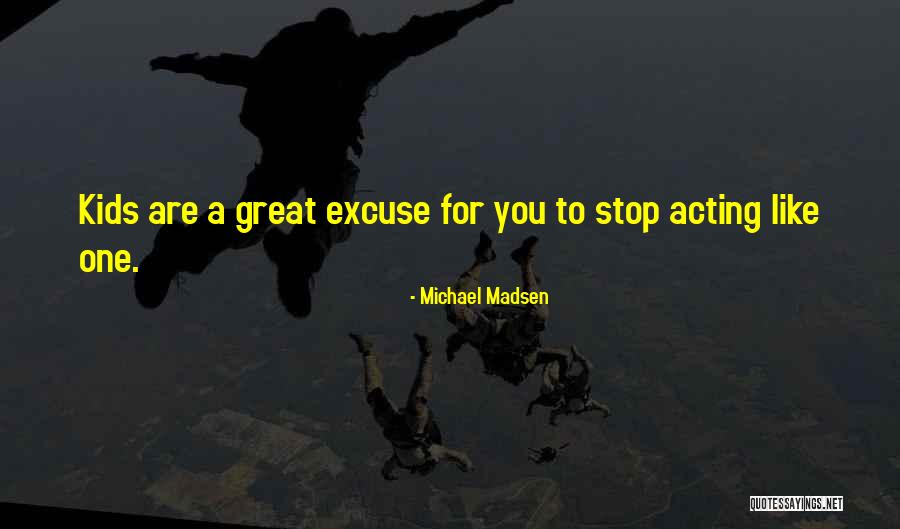 Stop Over Acting Quotes By Michael Madsen