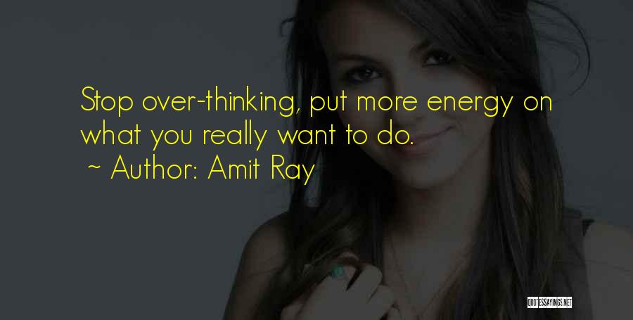 Stop Overthinking Things Quotes By Amit Ray