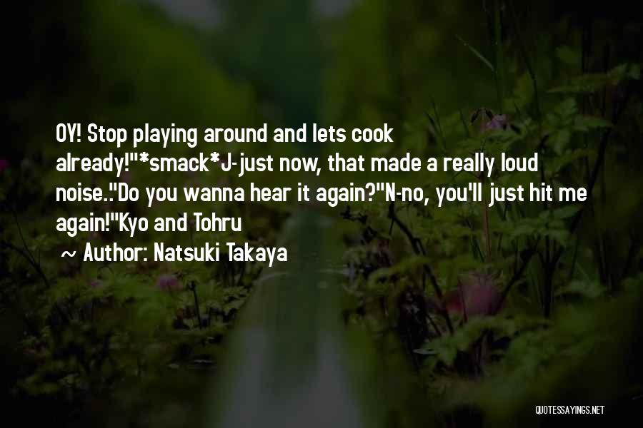 Stop Playing Around Quotes By Natsuki Takaya