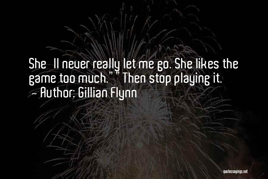 Stop Playing Game Quotes By Gillian Flynn