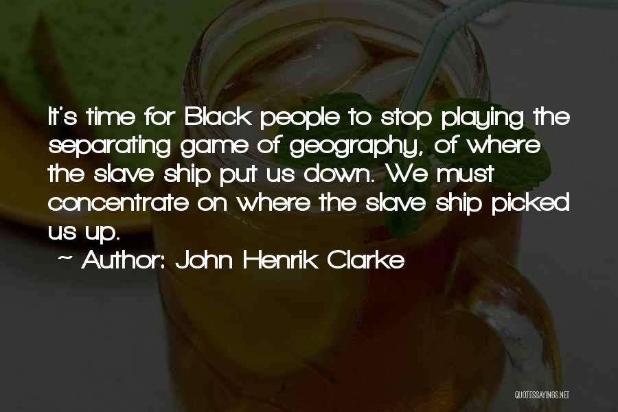 Stop Playing Game Quotes By John Henrik Clarke