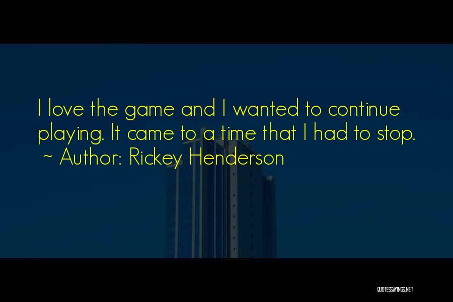 Stop Playing Game Quotes By Rickey Henderson