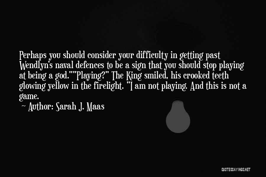 Stop Playing Game Quotes By Sarah J. Maas