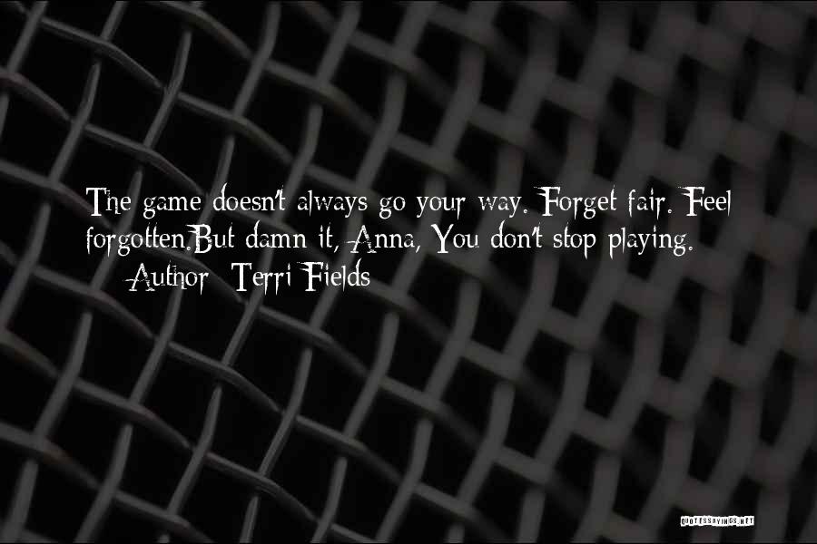 Stop Playing Game Quotes By Terri Fields