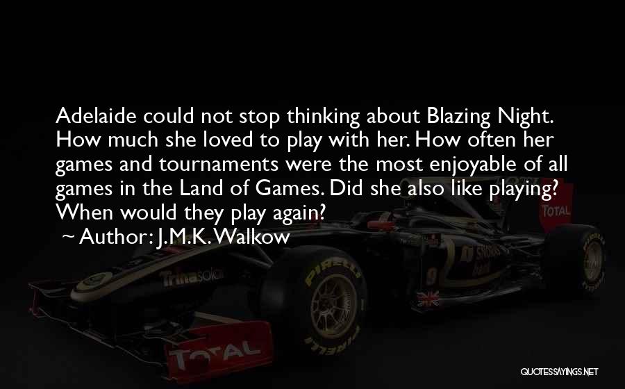 Stop Playing Games Quotes By J.M.K. Walkow