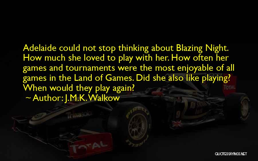Stop Playing Games With Me Quotes By J.M.K. Walkow