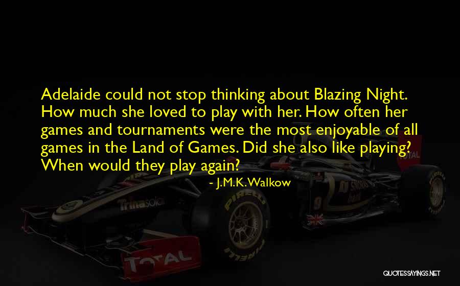 Stop Playing Games With Me Quotes By J.M.K. Walkow