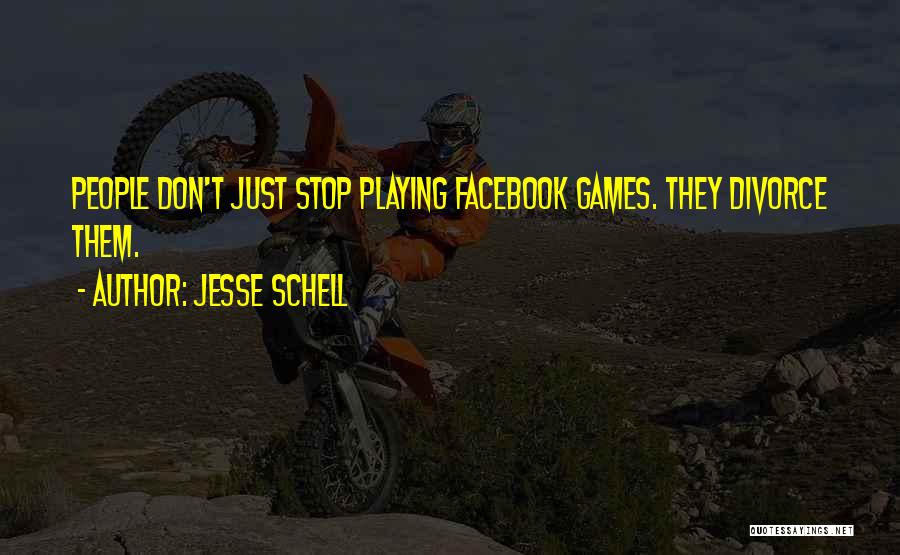 Stop Playing Games With Me Quotes By Jesse Schell