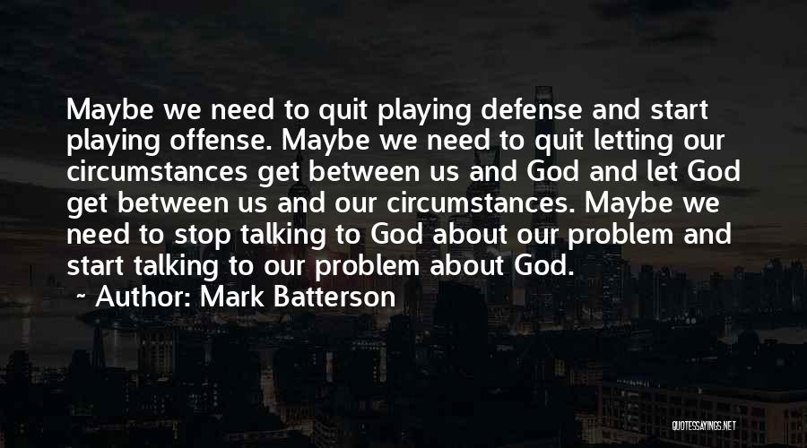 Stop Playing God Quotes By Mark Batterson