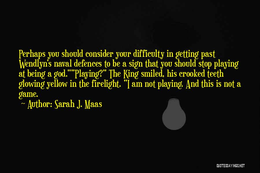 Stop Playing God Quotes By Sarah J. Maas
