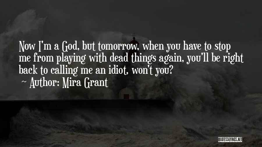 Stop Playing With God Quotes By Mira Grant