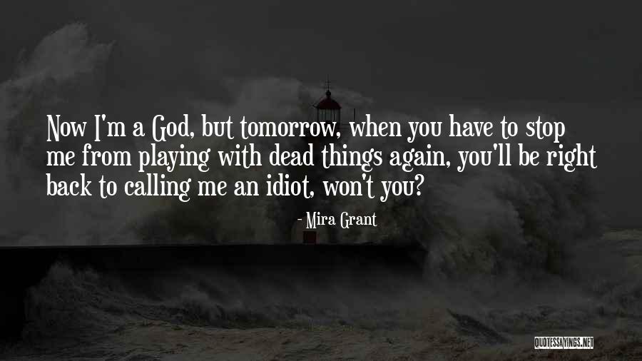 Stop Playing With God Quotes By Mira Grant