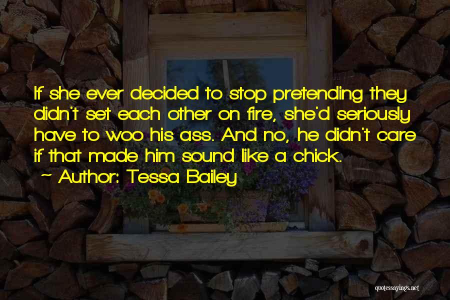 Stop Pretending Like You Care Quotes By Tessa Bailey