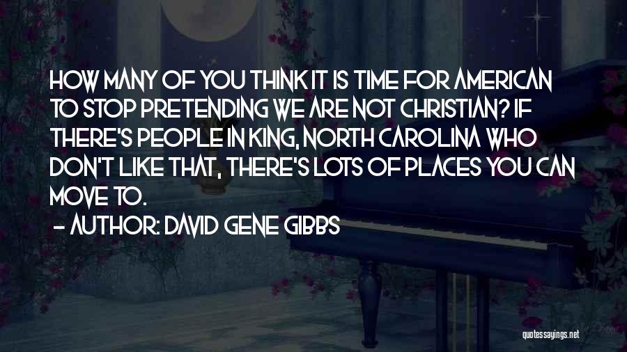 Stop Pretending Quotes By David Gene Gibbs