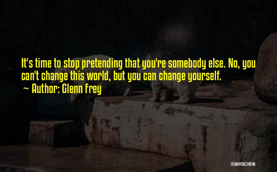 Stop Pretending Quotes By Glenn Frey