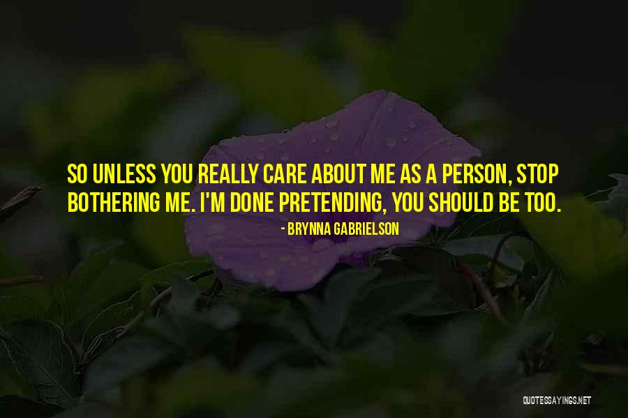 Stop Pretending To Care Quotes By Brynna Gabrielson Stop Pretending To Care Quotes By Brynna Gabrielson