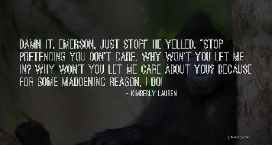 Stop Pretending To Care Quotes By Kimberly Lauren Stop Pretending To Care Quotes By Kimberly Lauren