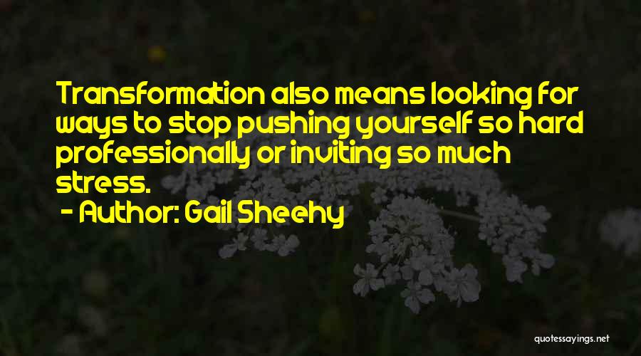 Stop Pushing Quotes By Gail Sheehy