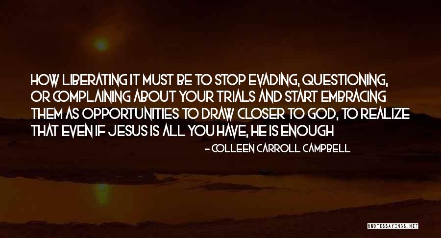 Stop Questioning Quotes By Colleen Carroll Campbell Stop Questioning Quotes By Colleen Carroll Campbell