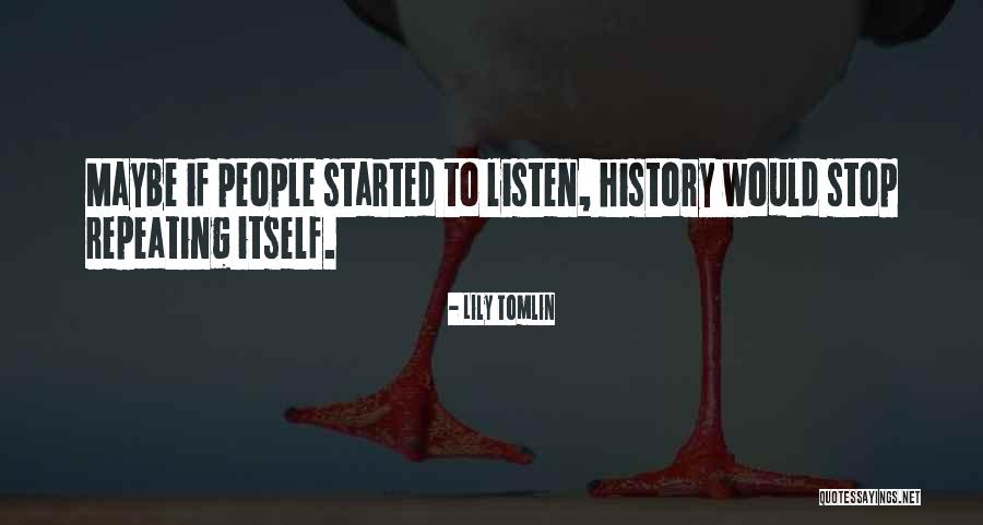 Stop Repeating Yourself Quotes By Lily Tomlin Stop Repeating Yourself Quotes By Lily Tomlin