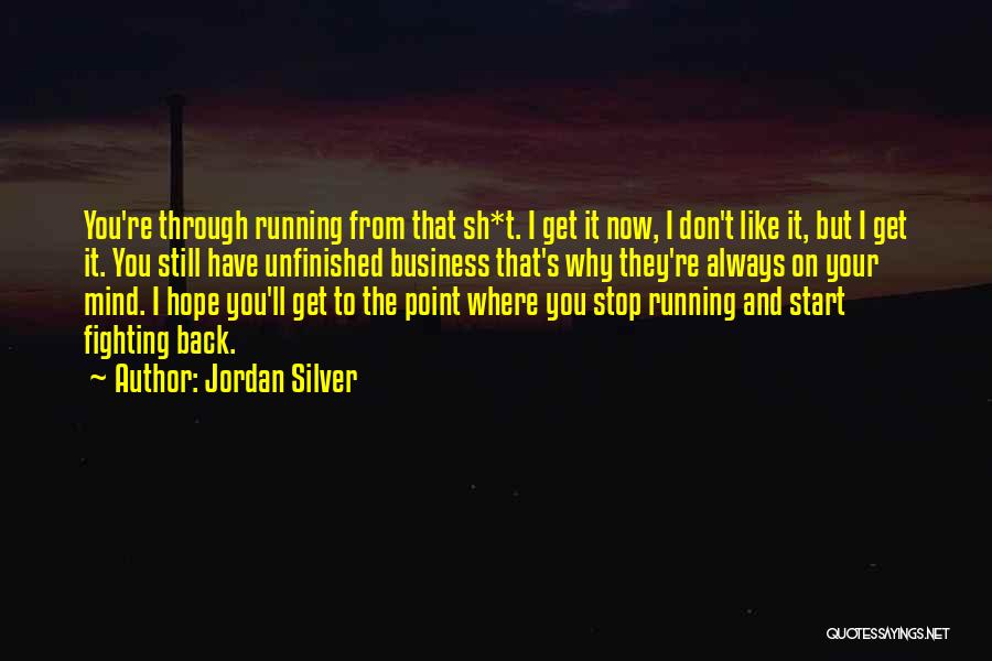 Stop Running Back Quotes By Jordan Silver