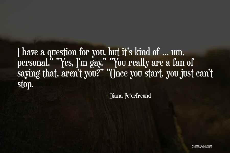 Stop Saying It Quotes By Diana Peterfreund Stop Saying It Quotes By Diana Peterfreund