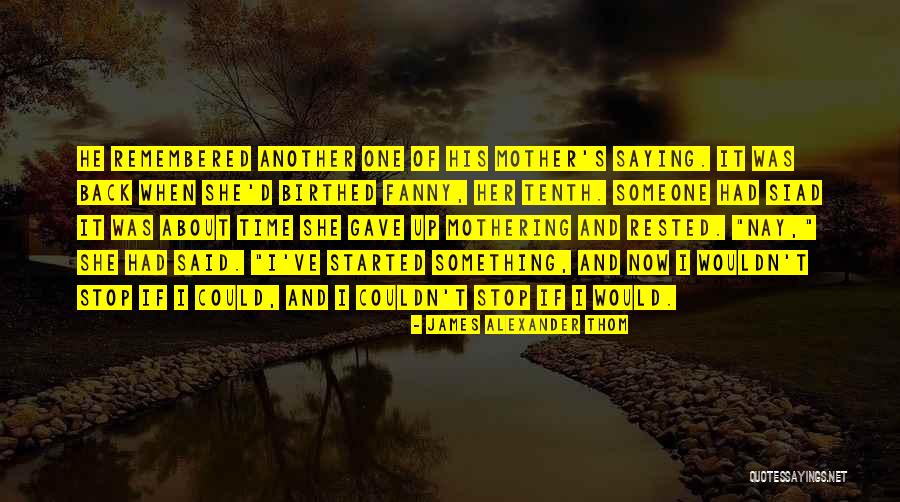 Stop Saying It Quotes By James Alexander Thom Stop Saying It Quotes By James Alexander Thom
