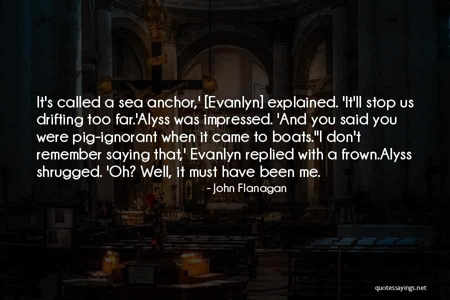 Stop Saying It Quotes By John Flanagan Stop Saying It Quotes By John Flanagan