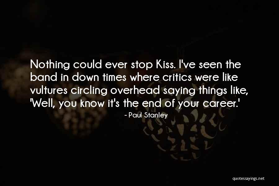 Stop Saying It Quotes By Paul Stanley Stop Saying It Quotes By Paul Stanley